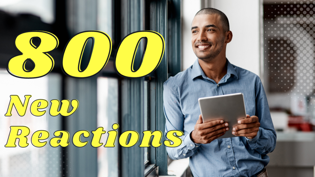 A man smiling while holding a tablet, with text that reads “800 New Reactions.”