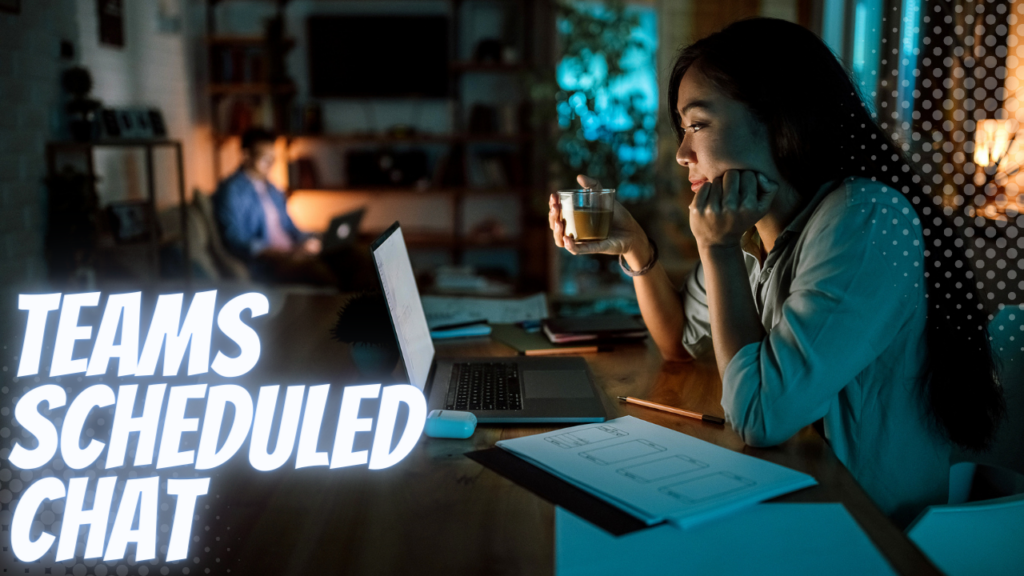 A woman working on her laptop in a dimly lit room, holding a cup, with the text “Teams Scheduled Chat” displayed prominently.